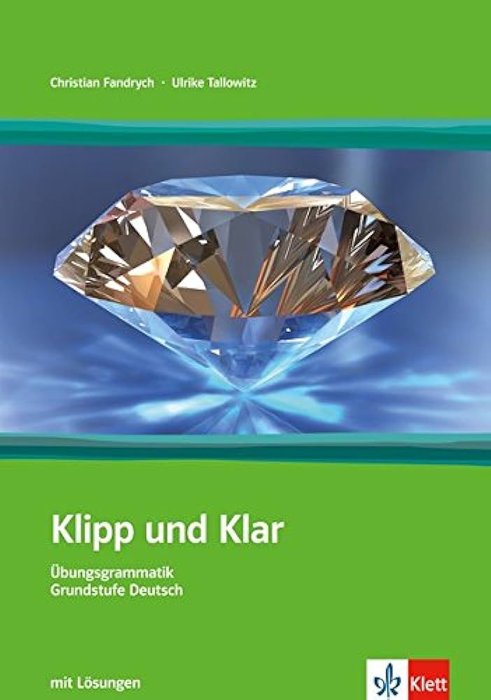KLIPP UND KLAR. ÜBUNGSGRAMMATIK GRUNDSTUFE DEUTSCH.
