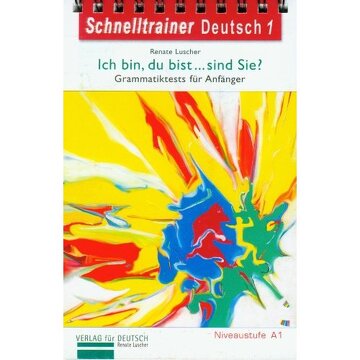 SCHNELLTRAINER DEUTSCH 1. ICH BIN, DU BI