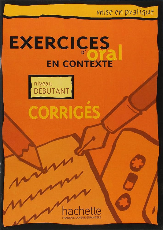 EXERCICES D'ORAL DEBUTANT - CORRIGES